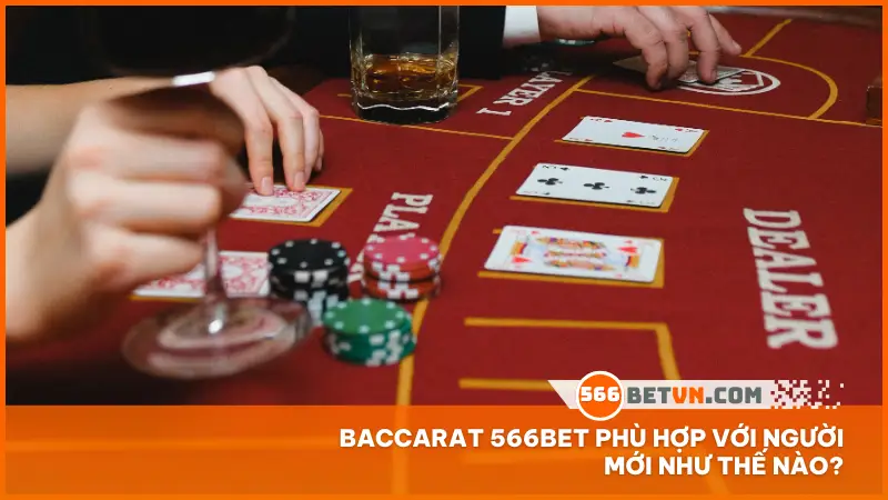 Baccarat 566bet phù hợp với người mới như thế nào?