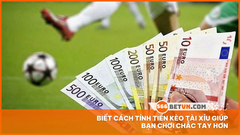 Biết cách tính tiền kèo tài xỉu giúp bạn chơi chắc tay hơn