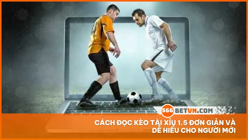 Cách đọc kèo tài xỉu 1.5 đơn giản và dễ hiểu cho người mới