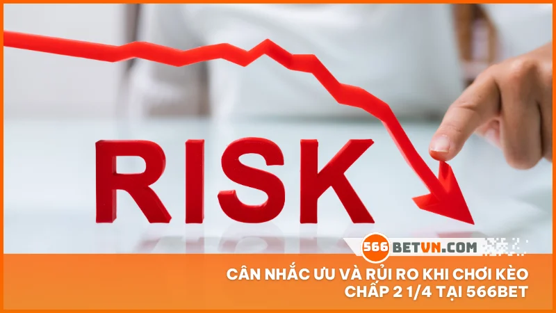 Cân nhắc ưu và rủi ro khi chơi kèo chấp 2 1/4 tại 566BET