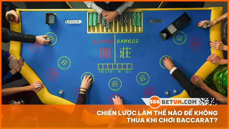 Chiến lược làm thế nào để không thua khi chơi Baccarat?