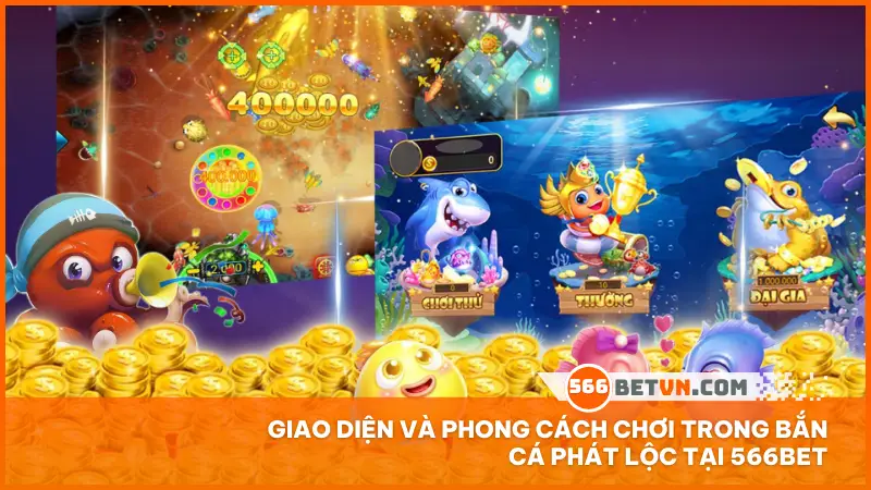Giao diện và phong cách chơi trong Bắn Cá Phát Lộc tại 566bet