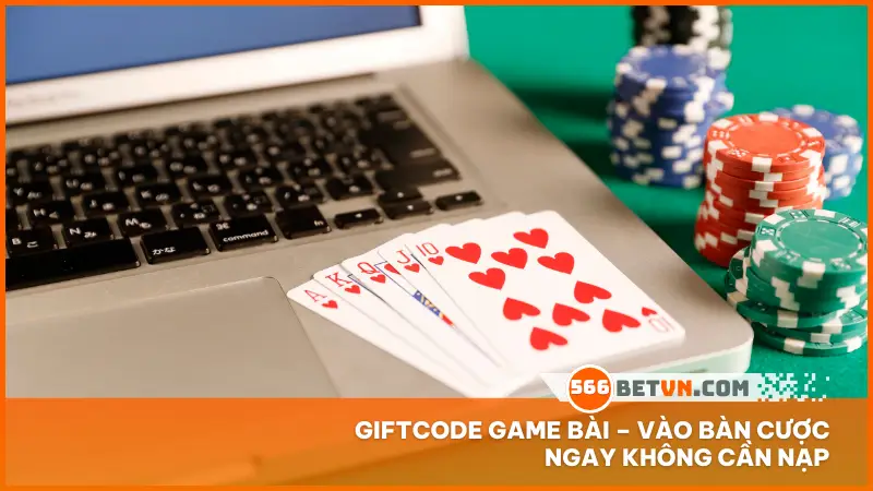 Giftcode game bài – vào bàn cược ngay không cần nạp