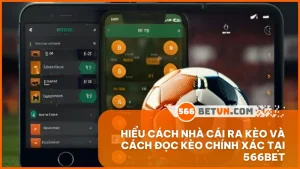 Hiểu cách nhà cái ra kèo và cách đọc kèo chính xác tại 566BET