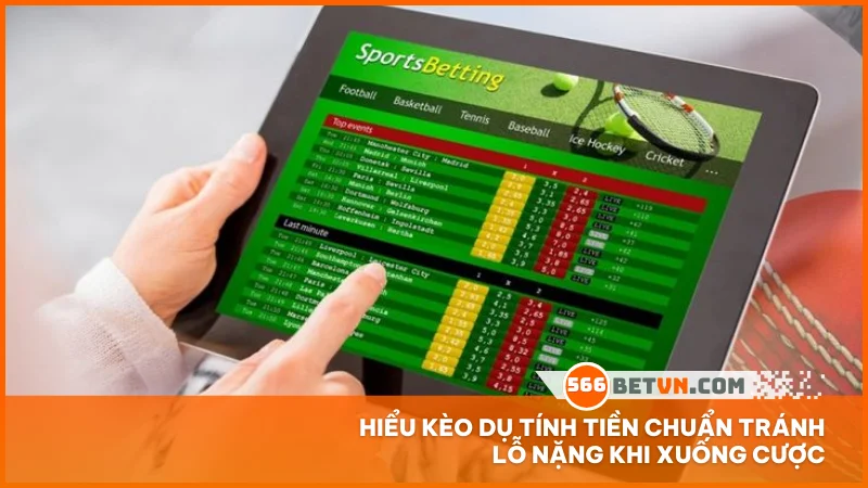 Hiểu kèo dụ tính tiền chuẩn tránh lỗ nặng khi xuống cược