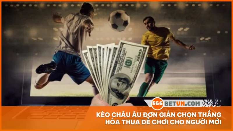 Kèo châu Âu đơn giản chọn thắng hòa thua dễ chơi cho người mới