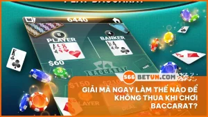 Làm thế nào để không thua khi chơi Baccarat?