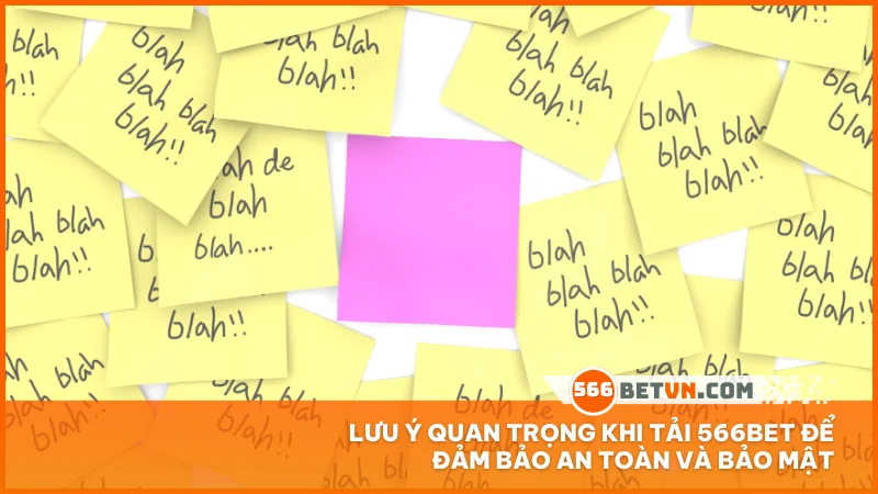 Lưu ý quan trọng khi tải 566BET để đảm bảo an toàn và bảo mật