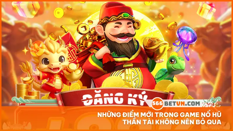 Những điểm mới trong game nổ hũ Thần Tài không nên bỏ qua