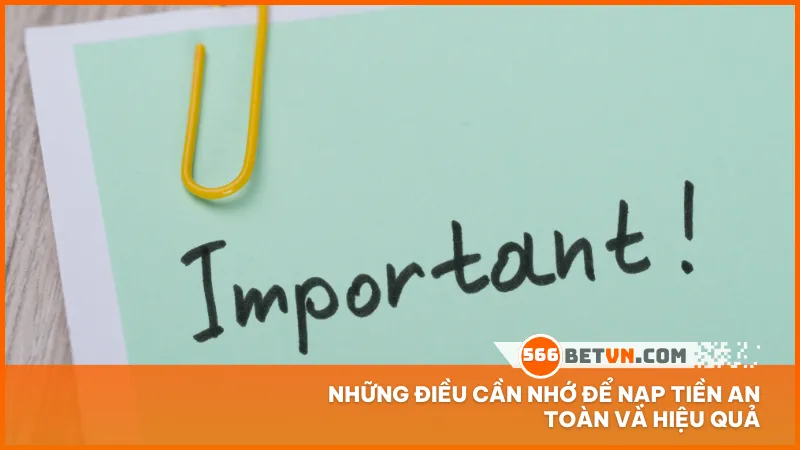 Những lưu ý quan trọng giúp bạn nạp tiền an toàn tránh lỗi sai và tận dụng tốt các chương trình ưu đãi.