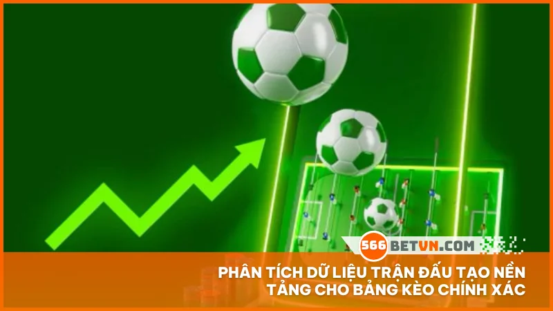 Phân tích dữ liệu trận đấu tạo nền tảng cho bảng kèo chính xác