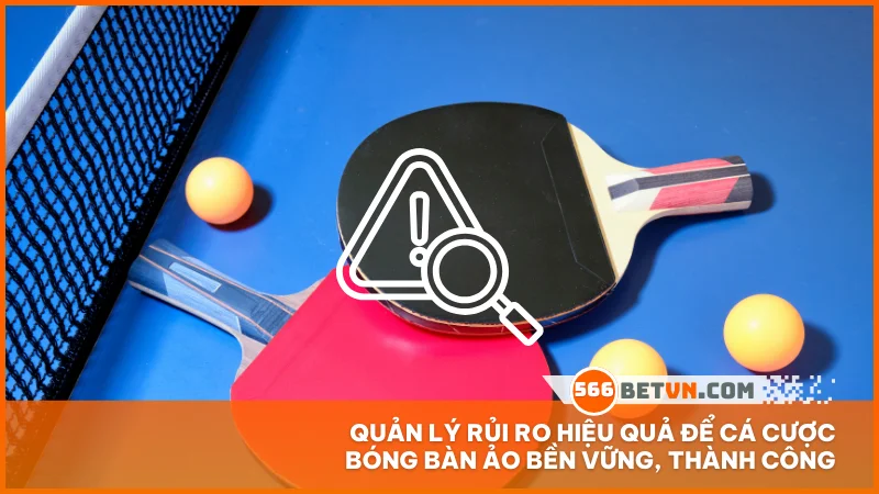 Quản lý rủi ro hiệu quả để cá cược bóng bàn ảo bền vững, thành công