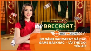 so sánh Baccarat và các game bài khác