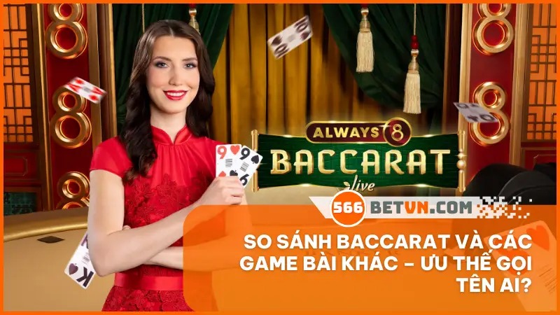 so sánh Baccarat và các game bài khác