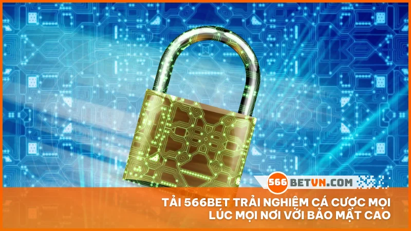 Tải 566BET trải nghiệm cá cược mọi lúc mọi nơi với bảo mật cao