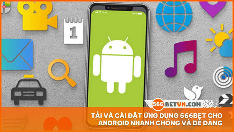 Tải và cài đặt ứng dụng 566BET cho Android nhanh chóng và dễ dàng