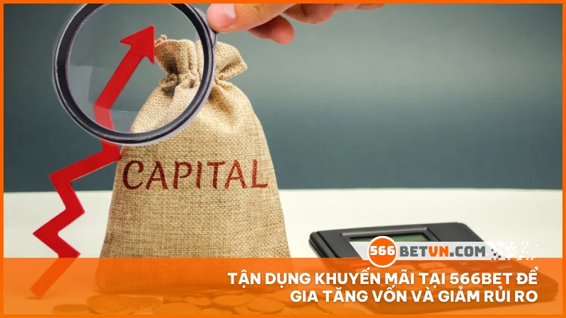 Tận dụng khuyến mãi tại 566BET để gia tăng vốn và giảm rủi ro