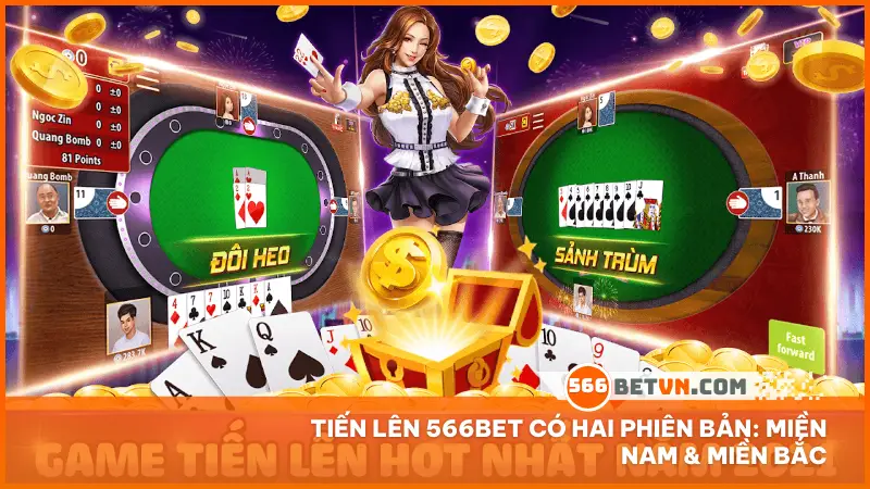 Tiến Lên 566bet có hai phiên bản: Miền Nam & Miền Bắc
