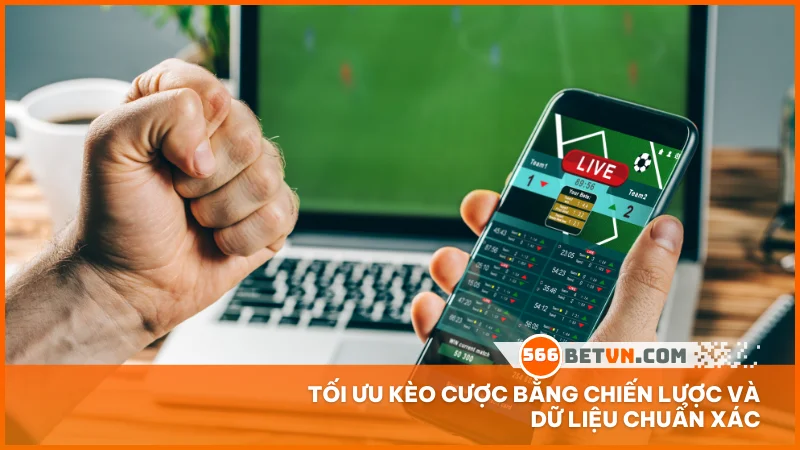 Tối ưu kèo cược bằng chiến lược và dữ liệu chuẩn xác